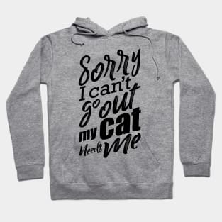 Sorry I Can’t Go Out My Cat Needs Me Cat Lover Design Hoodie